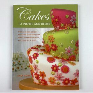 Cakes To Inspire and  Desire by Lindy Smith